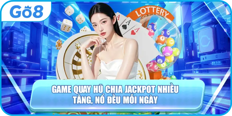 Game quay hũ chia jackpot nhiều tầng, nổ đều mỗi ngày
