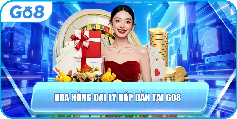 Hoa hồng đại lý hấp dẫn tại GO8