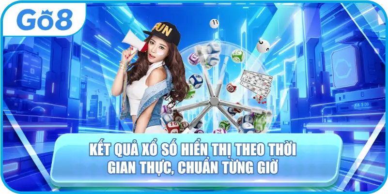Kết quả xổ số hiển thị theo thời gian thực, chuẩn từng giờ