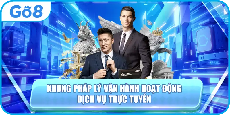 Khung pháp lý vận hành hoạt động dịch vụ trực tuyến